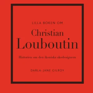 Lilla boken om Christian Louboutin : Historien om den ikoniska skodesignern
